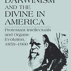 [FREE] PDF 📚 Darwinism and the Divine in America: Protestant Intellectuals and Organ