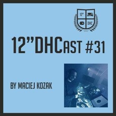 12"DHCast #031 : Maciej Kozak