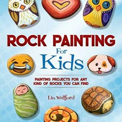 ACCESS EBOOK EPUB KINDLE PDF Rock Painting for Kids: Painting Projects for Rocks of A