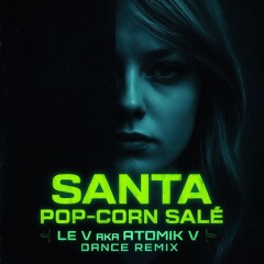 Santa - PopCorn Salé -Dance Remix By le V
