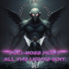 HOL!-BOSS FIGHT X ALL THE LIGHTS EDIT "ALL THE BOSS FIGHTS" (BLZN HYS)
