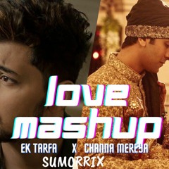 LOVE MASHUP   EK TARFA X CHANAMEREYA REMIX SUMORRIX 2020