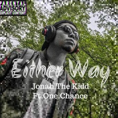 Either Way (Prod.Jonah The Kidd) Mastered One.Chance