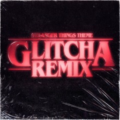 Stranger Things Theme (Glitcha Remix)