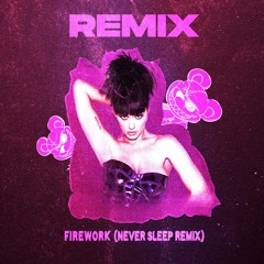 Katy Perry - Firework (Never Sleep Remix) [FREE DOWNLOAD]