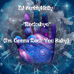 DJ BuddyHolly - 💖"Rockabye"💖(I'm Gonna Rock You Baby)