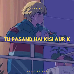 TU PASAND HAI KISI AUR KI | LOFI MUSIC | XEN X3