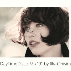 DayTime Disco Mix # 191 by Ilka Onisim