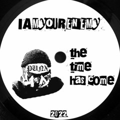 iamyourenemy - the time has come