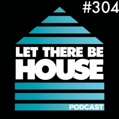 Let There Be House podcast with Glen Horsborough #304
