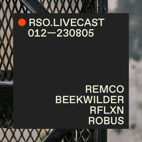 Remco Beekwilder @ RFLXN — RSO.LIVECAST 012—230805