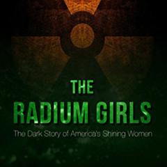READ PDF 📥 The Radium Girls: The Dark Story of America's Shining Women (Thorndike Pr