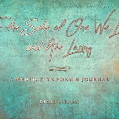 "For The Sake Of One We Love And Are Losing" (A Meditative Poem)