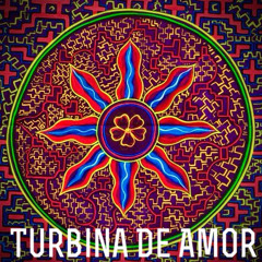 Turbina De Amor 🌱 (organic psybient)
