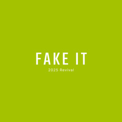 FAKE IT (2025 Revival)