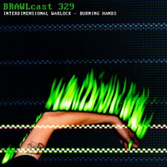 BRAWLcast 329 / Interdimensional Warlock - Burning Hands