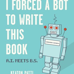 audiobook I Forced a Bot to Write This Book: A.I. Meets B.S.