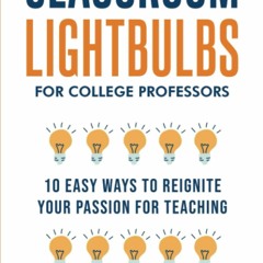 ❤ PDF Read Online ❤ Classroom LIGHTBULBS for College Professors: 10 Ea