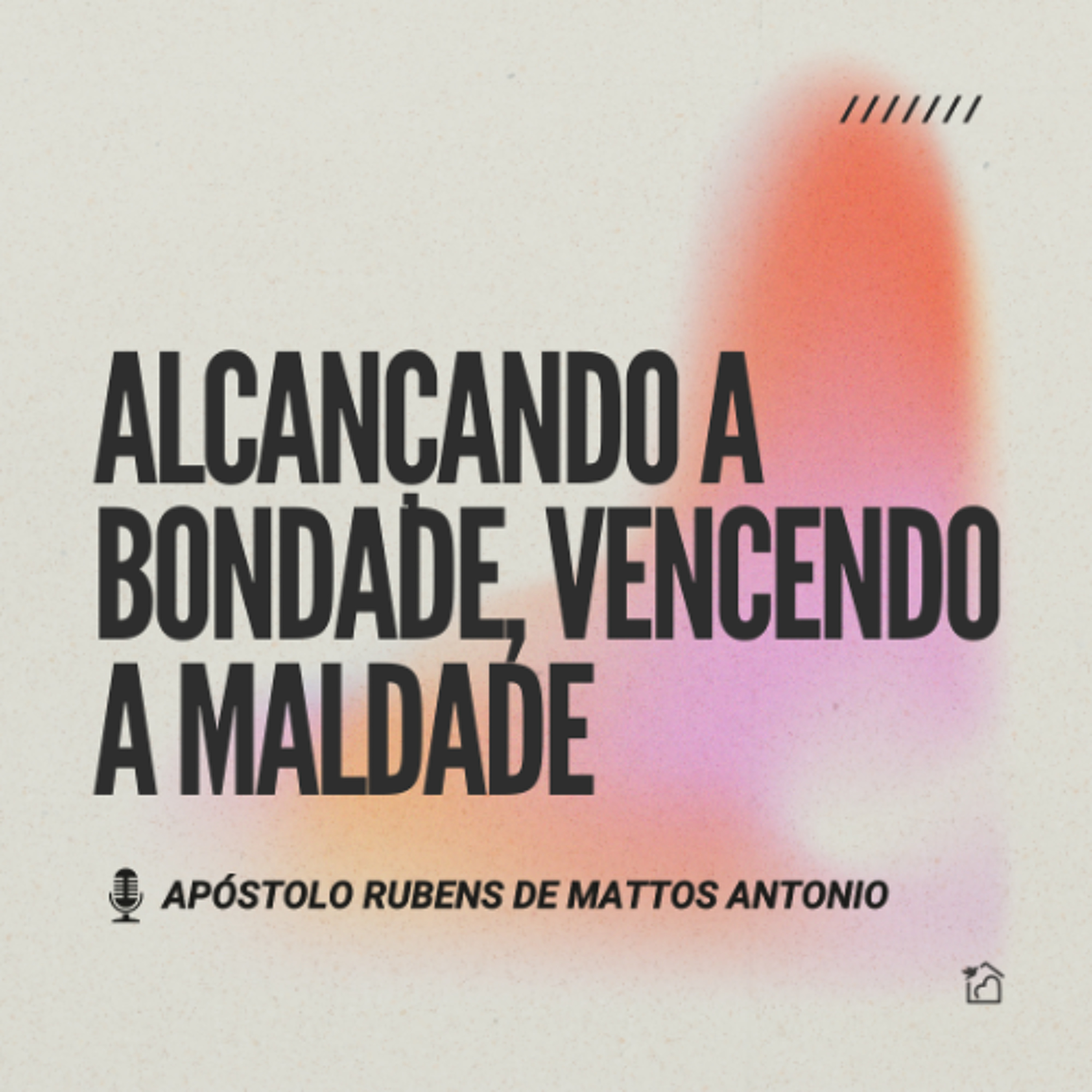 Alcançando a Bondade, Vencendo a Maldade - Apóstolo Rubens de Mattos Antonio 18/05/2025 episode artwork