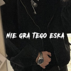 NIE GRA TEGO ESKA
