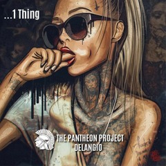 1 Thing-Delangio/THE PANTHEON PROJECT