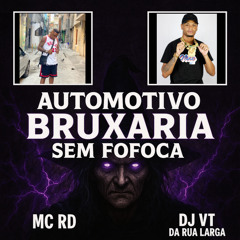 AUTOMOTIVO BRUXARIA SEM FOFOCA ( PROD DJ VT DA RUA LARGA ) MC RD
