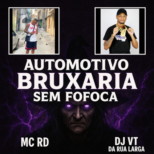 AUTOMOTIVO BRUXARIA SEM FOFOCA ( PROD DJ VT DA RUA LARGA ) MC RD