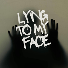 Lying to my Face