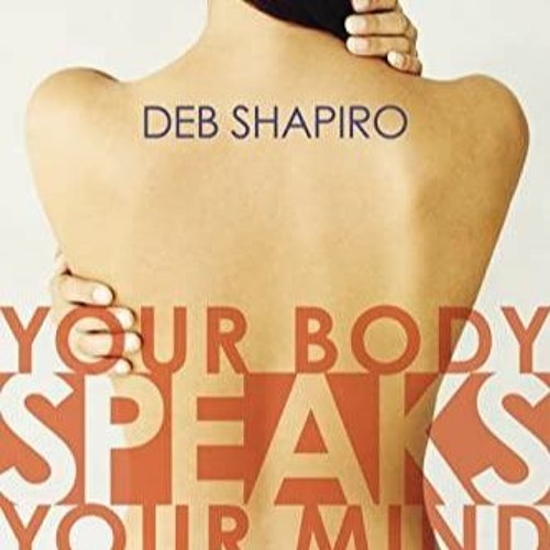 Read Online Your Body Speaks Your Mind: Decoding the Emotional, Psychological, and Spiritual Mes
