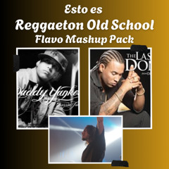 ESTO ES REGGAETON OLD SCHOOL / FLAVO FREE MASHUP PACK