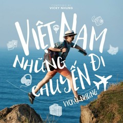 Vicky Nhung - Việt Nam Những Chuyến Đi  (Grik x Kofi Tropical House Mix)