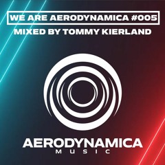 We Are Aerodynamica #005 (Mixed by Tommy Kierland)
