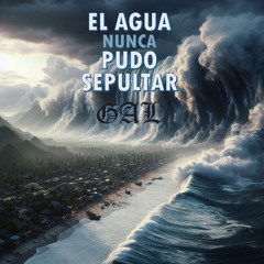 El agua nunca pudo sepultar