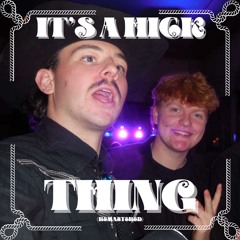 It's A Hick Thing ft. BigRichard (REMASTERED)