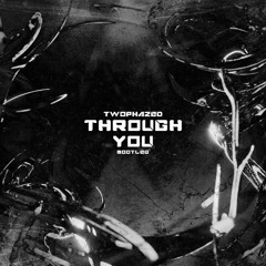 BASSTRIPPER - Through You (TWOPHAZED Bootleg)(FREE DL)