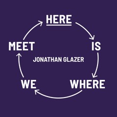 HERE IS WHERE WE MEET: Jonathan Glazer