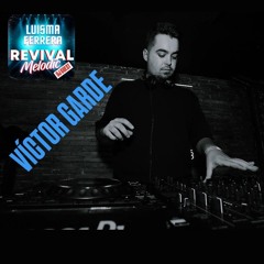 VÍCTOR GARDE (GUEST DJ) - REVIVAL MELODIC by LUISMA FERRERA
