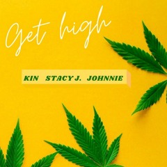Get High - Kin x Stacy J x Johnnie Spears (prod. Majestic)