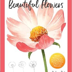 VIEW PDF 📕 Drawing and Painting Beautiful Flowers: Discover Techniques for Creating