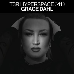 T3R Hyperspace 41 - Grace Dahl (Vault Sessions)