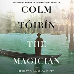 [Get] [EBOOK EPUB KINDLE PDF] The Magician: A Novel by  Colm Toibin,Gunnar Cauthery,Simon & Schuster