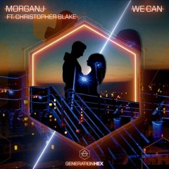 MorganJ - We Can ft. Cristopher Blake