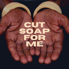 Cut Soap For Me