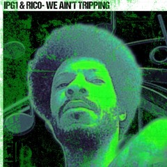 WE AIN’T TRIPPING**IPG1 & RICØ**
