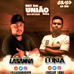 SET DA UNIÃO 001 ( (  DJ LUNA FEAT DJ LASANHA ) )