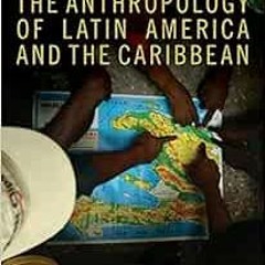 Get PDF The Anthropology of Latin America and the Caribbean by Harry Sanabria