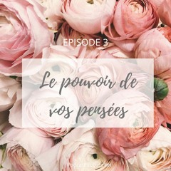 3 - Le pouvoir de vos pensées