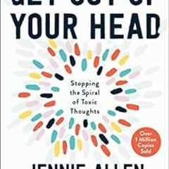 View PDF Get Out of Your Head: Stopping the Spiral of Toxic Thoughts by Jennie Allen