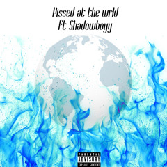 Pissed at the Wrld ft. Shadowboyy