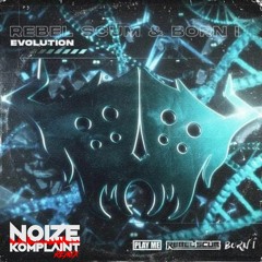 Rebel Scum & Born I - Evolution (Noize Komplaint Remix)